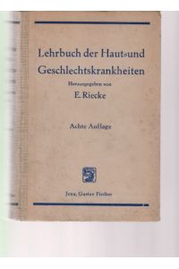 Lehrbuch der Haut- und Geschlechtskrankheiten. . . . Hrsg. von Prof. Dr. Erhard Riecke.   - 8., verm. und verbesserte Auflage. Mit 367 grossenteils mehrfarb. Abb. im Text und 23 farbigen Tafeln.