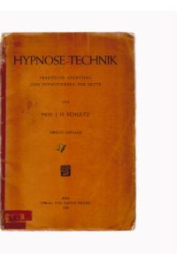 Hypnose-Technik. Praktische Anleitung zum Hypnotisieren für Ärzte. Von Prof. J. H. Schultz.   - Zweite Auflage.