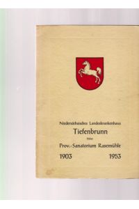 Niedersächsisches Landeskrankenhaus Tiefenbrunn; früher Prov. -Sanatorium Rasemühle. 1903 - 1953. (Mit Orig. -Verlagsbeilage ).