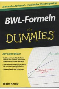 BWL-Formeln für Dummies : [betriebswirtschaftliche Kennzahlen und Formeln verstehen, anwenden und interpretieren ; von der Amortisationsrechnung bis zur Zuschlagskalkulation ; mit anschaulichen Beispielen].