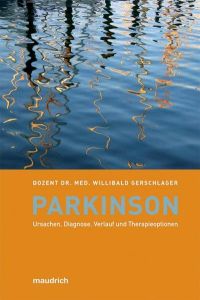 Parkinson  - Ursachen, Diagnose, Verlauf und Therapieoptionen. Hilfe zur Selbsthilfe