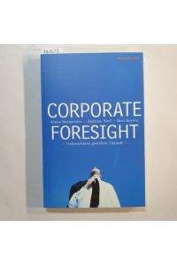 Corporate foresight : Unternehmen gestalten Zukunft