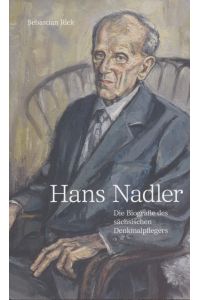Hans Nadler (1910-2005) : die Biografie des sächsischen Denkmalpflegers.