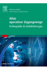 Atlas orthopädisch-chirurgischer Zugangswege  - Unter Mitarbeit von Birgit Hermann