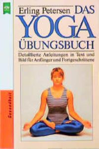 Das Yoga ?bungsbuch  - detaillierte Anleitungen in Text und Bild für Anfänger und Fortgeschrittene