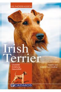 Irish Terrier: Charakter, Erziehung und Gesundheit (Cadmos Hunderassen)  - Charakter, Erziehung und Gesundheit