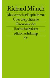 Akademischer Kapitalismus: Über die politische Ökonomie der Hochschulreform (edition suhrkamp)  - Über die politische Ökonomie der Hochschulreform