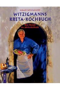 Witzigmanns Kreta-Kochbuch: Neue Rezepte des Jahrhundertkochs