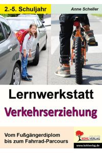Lernwerkstatt Verkehrserziehung  - Vom Fußgängerdiplom bis zum Fahrrad-Parcours