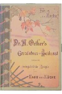 Dr. A. Oetkers Grundlehren der Kochkunst. Sowie preisgekrönte Recepte für Haus und Küche
