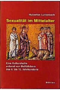 Sexualität im Mittelalter. Eine Kulturstudie anhand von Bußbüchern des 6. bis 12. Jahrhunderts. (=Beihefte zum Archiv für Kulturgeschichte ; H. 43).