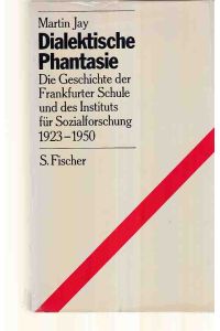 Dialektische Phantasie : die Geschichte der Frankfurter Schule u. d. Instituts für Sozialforschung 1923 - 1950.