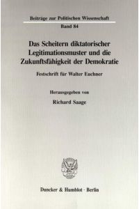 Das Scheitern diktatorischer Legitimationsmuster und die Zukunftsfähigkeit der Demokratie.   - Festschrift für Walter Euchner.