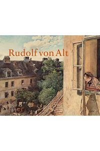 Rudolf von Alt 1812 - 1905.   - erscheint zur Ausstellung in der Albertina Wien ; 437. Ausstellung der Albertina.