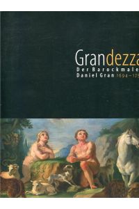 Grandezza - der Barockmaler Daniel Gran 1694 - 1757.