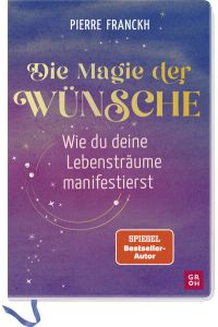 Die Magie der Wünsche. Wie du deine Lebensträume manifestierst: Eintragbuch zum Schreiben, Zeichnen und Einkleben mit einfacher Übungsanleitung und Theorieteil zur positiven Psychologie