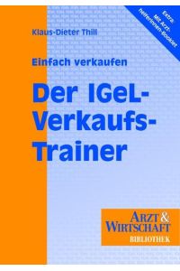 Einfach verkaufen - Der IGeL-Verkaufstrainer: Mit Begleitheft für Praxismitarbeiterinnen (Arzt & Wirtschaft - Bibliothek)