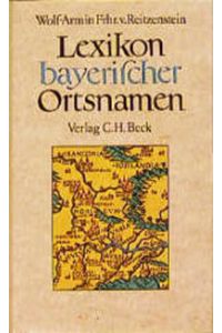Lexikon bayerischer Ortsnamen : Herkunft und Bedeutung.   - Wolf-Armin Frhr. v. Reitzenstein