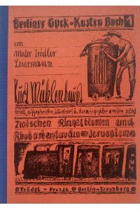 Zwischen Ringelblumen und Rhabarberstauden / Jerusalem. [ signiert ]  - Erlebt, aufgeschrieben illustriert u. herausgegeben von ihm selbst. Berliner Guck-Kastenbuch 1.