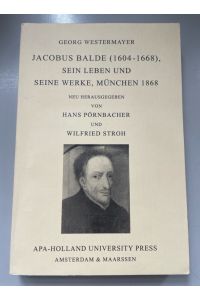 Jacobus Balde (1604-1668), sein Leben und seine Werke.   - Geistliche Literatur der Barockzeit, Sonderband ; 3.