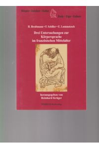 Drei Untersuchungen zur Körpersprache im französischen Mittelalter.   - Hrsg. von Reinhard Krüger. Körper, Zeichen, Kultur ; Bd. 10.
