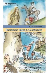 Rheinische Sagen und Geschichten: Das Begleitbuch zum Rheinischen Sagenweg: Das Begleitbuch zum 'Rheinischen Sagenweg' mit den bekanntesten . . . Geschichten von Rhein, Mosel, Lahn und Nahe