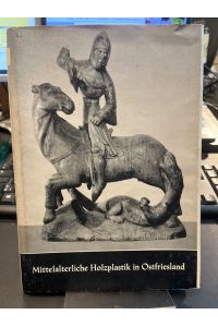 Mittelalterliche Holzplastik in Ostfriesland. Mit 98 eigenen Aufnahmen.   - Schriften des Vereins für Heimatschutz und Heimatgeschichte, Leer  e.V.