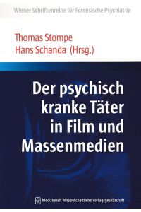 Der psychisch kranke Täter in Film und Massenmedien.   - Wiener Schriftenreihe für forensische Psychiatrie.