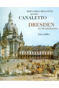 Dresden im 18. Jahrhundert.   - (genannt Canaletto). Fritz Löffler.