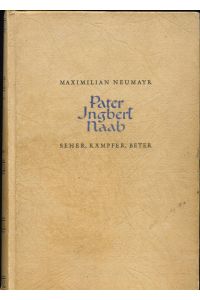 Pater Ingbert Naab - Seher, Kämpfer, Beter.