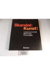 Skandal: Kunst! : schockierend, packend, visionär.   - Ute Schüler ; Rita E. Täuber. [Red.: Dirk Zimmermann]