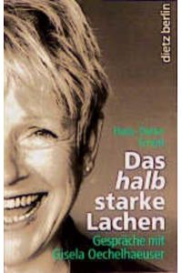 Das halbstarke Lachen: Gespräche mit Gisela Oechelhaeuser  - Gespräche mit Gisela Oechelhaeuser