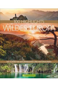 100 Highlights Wildes Europa  - Die schönsten Naturparadiese und Nationalparks