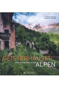 Geisterhäuser  - Verlassene Orte in den Alpen