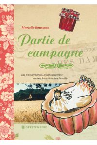 Partie de campagne: Die wunderbaren Landhausrezepte meiner französischen Familie  - Die wunderbaren Landhausrezepte meiner französischen Familie 66 Rezepte