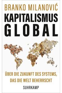 Kapitalismus global: Über die Zukunft des Systems, das die Welt beherrscht  - Über die Zukunft des Systems, das die Welt beherrscht