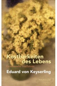 Kostbarkeiten des Lebens - Gesammelte Feuilletons und Prosa  - Schwabinger Ausgabe, Band 3. Mit einem Nachwort von Lothar Müller