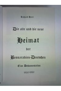 Die alte und die neue Heimat der Bessarabien-Deutschen. Eine Dokumentation 1920 - 1980