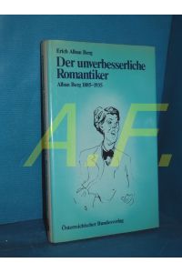 Der unverbesserliche Romantiker : Alban Berg 1885 - 1935