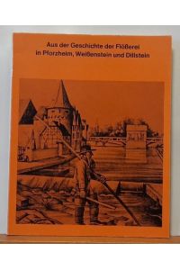 Aus der Geschichte der Flößerei in Pforzheim, Weißenstein und Dillstein (Ausstellung)
