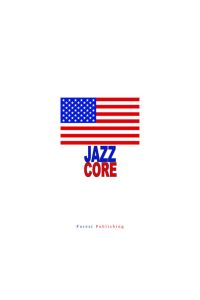 Jazz Core: Jazz Musicians. Jazz Catalogues. Years of Jazz