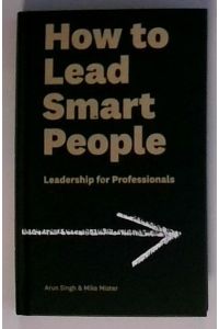 How to Lead Smart People: Leadership for Professionals