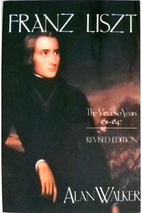 Franz Liszt: The Virtuoso Years, 1811-1847