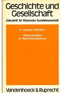 Geschichte und Gesellschaft. 12. Jahhrgang 1986, Heft 3. Wissenschaften im Nationalsozialismus.   - Zeitschrift für Historische Sozialwissenschaft.