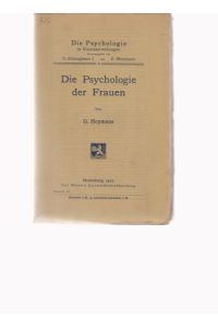 Die Psychologie der Frauen. G. Heymans.   - Die Psychologie in Einzeldarstellungen; (Band) 3; hrsg. v. H. Ebbinghaus u. E. Meumann.