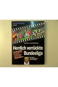 Herrlich verrückte Bundesliga.   - Tore und Skandale, Geschichten und Kuriositäten 1963 bis 1993.