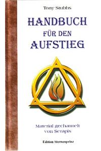Handbuch für den Aufstieg : Material gechannelt von Serapis.   - [Aus dem Amerikan. von Hans-Jürgen Maurer und Hans Nietsch], Edition Sternenprinz