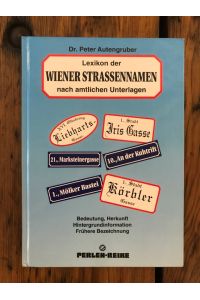 Lexikon der Wiener Straßennamen - Bedeutung, Herkunft, Hintergrundinformation, frühere Bezeichnund(en),