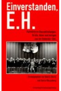 Einverstanden, E. H.   - Parteiinterne Hausmitteilungen, Briefe, Akten und Intrigen aus der Honecker-Zeit.