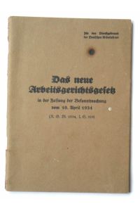 Das neue Arbeitsgerichtsgesetz in der Fassung der Bekanntmachung vom 10. April 1934 (R. G. Bl. 1934, I. S. 319)  - - Für den Dienstgebrauch der Deutsche Arbeitsfront;
